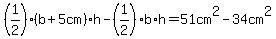 %281%2F2%29%28b%2B5cm%29%2Ah-%281%2F2%29b%2Ah=51cm%5E2-34cm%5E2