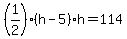 %281%2F2%29%28h-5%29h=114
