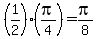 %281%2F2%29%28pi%2F4%29=pi%2F8