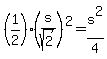 %281%2F2%29%28s%2Fsqrt%282%29%29%5E2=s%5E2%2F4