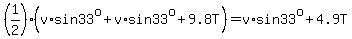 %281%2F2%29%28v%2Asin33%5Eo%2Bv%2Asin33%5Eo%2B9.8T%29=v%2Asin33%5Eo%2B4.9T