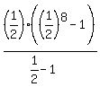 %281%2F2%29%2A%28%281%2F2%29%5E8-1%29%2F%281%2F2-1%29