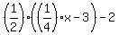 %281%2F2%29%2A%28%281%2F4%29x-3%29-2