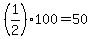 %281%2F2%29%2A100+=+50