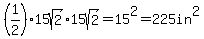 %281%2F2%29%2A15sqrt%282%29%2A15sqrt%282%29=+15%5E2+=+225+in%5E2