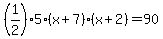 %281%2F2%29%2A5%28x%2B7%29%28x%2B2%29=90