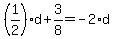 %281%2F2%29%2Ad%2B3%2F8=-2%2Ad