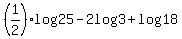 %281%2F2%29%2Alog25-2log3%2Blog18