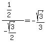 %281%2F2%29%2F%28-sqrt%283%29%2F2+%29=+-sqrt%283%29%2F3