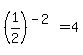 %281%2F2%29%5E%28-2%29=4