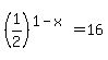 %281%2F2%29%5E%281-x%29=16