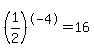 %281%2F2%29%5E-4=16
