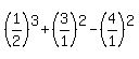 %281%2F2%29%5E3%2B%283%2F1%29%5E2-%284%2F1%29%5E2
