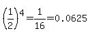 %281%2F2%29%5E4=1%2F16=0.0625