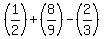 %281%2F2%29+%2B+%288%2F9%29-+%282%2F3%29