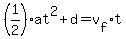 %281%2F2%29+a+t%5E2%2Bd=v%5Bf%5D+t+