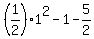 %281%2F2%291%5E2+-+1+-+5%2F2