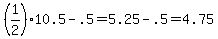 %281%2F2%2910.5+-+.5+=+5.25+-+.5+=+4.75
