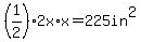 %281%2F2%292x%2Ax+=+225in%5E2