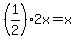 %281%2F2%292x+=+x