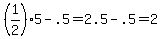 %281%2F2%295+-+.5+=+2.5+-+.5+=+2