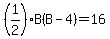 %281%2F2%29B%28B-4%29=16