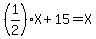 %281%2F2%29X%2B15=X