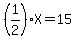 %281%2F2%29X=15