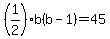 %281%2F2%29b%28b-1%29=45