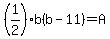 %281%2F2%29b%28b-11%29=A