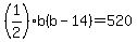 %281%2F2%29b%28b-14%29=520