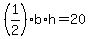 %281%2F2%29b%2Ah=20