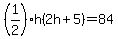%281%2F2%29h%282h%2B5%29=84