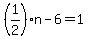 %281%2F2%29n-6=1