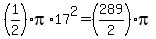 %281%2F2%29pi%2A17%5E2=%28289%2F2%29pi