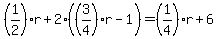 %281%2F2%29r%2B2%28%283%2F4%29r-1%29=%281%2F4%29r%2B6