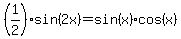 %281%2F2%29sin%282x%29+=+sin%28x%29cos%28x%29