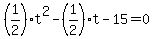 %281%2F2%29t%5E2-%281%2F2%29t-15=0