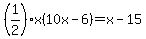 %281%2F2%29x%2810x-6%29=x-15