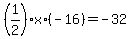 %281%2F2%29x%2A%28-16%29=-32