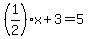 %281%2F2%29x%2B3=5
