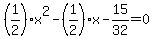 %281%2F2%29x%5E2-%281%2F2%29x-15%2F32=0
