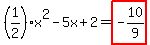 %281%2F2%29x%5E2-5x%2B2=highlight%28-10%2F9%29