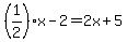 %281%2F2%29x-2=2x%2B5