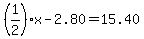 %281%2F2%29x-2.80=15.40