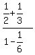 %281%2F2+%2B1%2F3%29%2F%281-1%2F6%29
