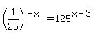 %281%2F25%29%5E%28-x%29=125%5E%28x-3%29