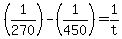 %281%2F270%29-%281%2F450%29=1%2Ft