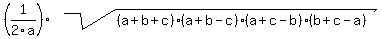 %281%2F2a%29%2Asqrt%28%28a%2Bb%2Bc%29%2A%28a%2Bb-c%29%2A%28a%2Bc-b%29%2A%28b%2Bc-a%29%29