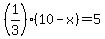 %281%2F3%29%2810-x%29=5